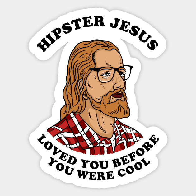 Hipster Jesus Loved You Before You Were Cool Sticker by dumbshirts